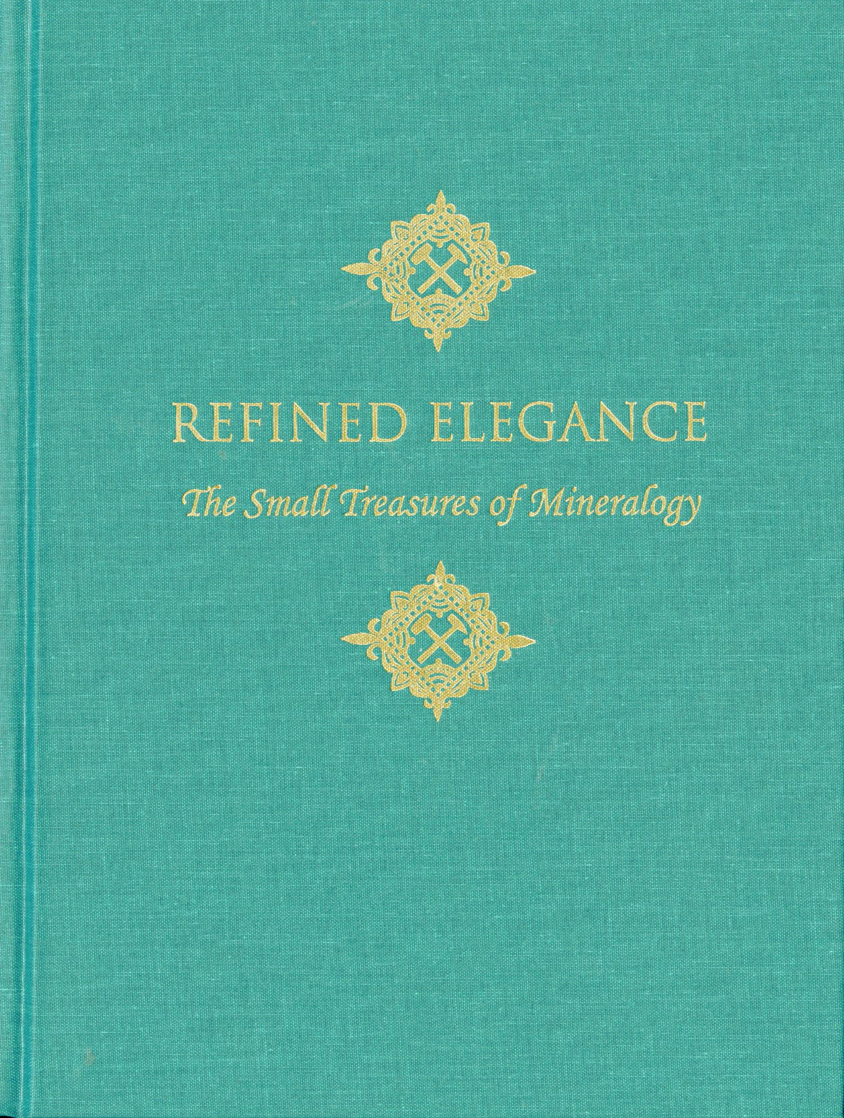 Refined Elegance: The Small Treasures of Mineralogy (Hardcover- Limited Edition)